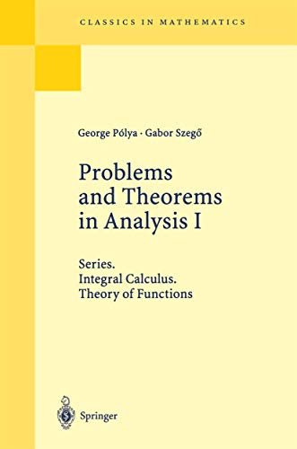 Problems And Theorems In Analysis I: Series. Integral Calculus. Theory Of Functions (Classics In Mathematics)