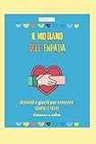  Il Mio Diario dell’Empatia Edizione a Colori: Attività e giochi emotivi per bambini 6–12 anni per imparare a riconoscere le emozioni,sviluppare empatia e coltivare gentilezza ogni giorno.