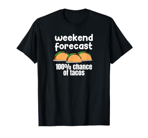 Weekend Forecast 100% Chance of Tacos Funny Design tee Camiseta