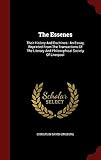 The Essenes: Their History And Doctrines : An Essay, Reprinted From The Transactions Of The Literary And Philosophical Society Of Liverpool