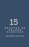 15 recetas de salsas clásicas (15 recetas clásicas de Marialba Meneses nº 2) (Spanish Edition) 15 recetas de salsas clásicas (15 recetas clásicas de Marialba Meneses nº 2) (Spanish Edition)
