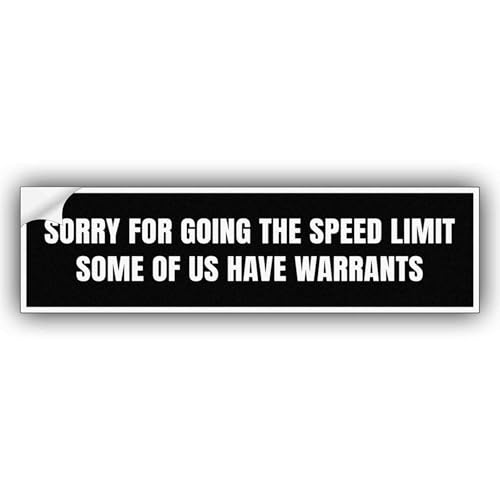 TRIDUBUMST Sorry for Going The Speed Limit SOME of US Have Warrants Vinyl Funny Bumper Sticker Weather-Resistance for Bumper, Trucks, Cars, Black