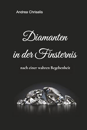 Diamanten in der Finsternis nach einer wahren Begebenheit
