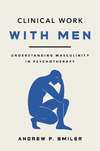 Clinical Work With Men: Understanding Masculinity in Psychotherapy      Paperback – April 14, 2026