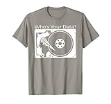 Who's Your Data? Hard Drive T-Shirts