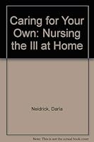 Caring for Your Own: Nursing the Ill at Home 0471637025 Book Cover