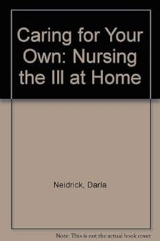 Paperback Caring for Your Own: Nursing the Ill at Home Book
