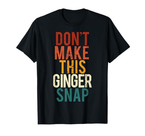 Don't Make This Ginger Snap I Redhead Ginger Red Fun Camiseta