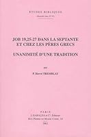 Job 19,25-27 Dans La Septante Et Chez Les Peres Grecs: Unanimite d'Une Tradition 2850211400 Book Cover