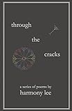 Through the Cracks: A Series of Poems by Harmony Lee