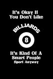 It's Okay If You Don't Like Billiards It's Kind Of A Smart People Sport Anyway: Funny Novelty Billiards Gift - Small Lined Notebook (6” x 9”) Best Funny Billiards Notebooks