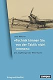  »Technik können Sie von der Taktik nicht trennen«: Die Jagdflieger der Wehrmacht (Krieg und Konflikt 15)