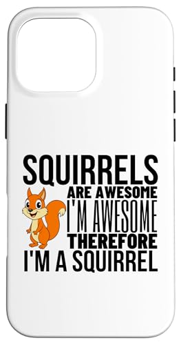Squirrels Are Awesome I'm Awesome I'm A Funny ���X �X�}�z�P�[�X iPhone 16 Pro Max �p