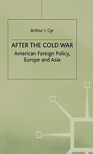 After the Cold War: American Foreign Policy, Europe and Asia