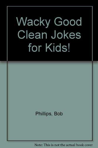 Wacky Good Clean Jokes for Kids! 1565071417 Book Cover
