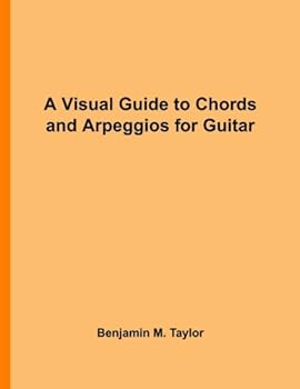 Paperback A Visual Guide to Chords and Arpeggios for Guitar: A Reference Text for Classical, Blues and Jazz Chords/Arpeggios (Fingerboard Chord Charts for ... ... Jazz Accompaniment on Stringed Instruments) Book