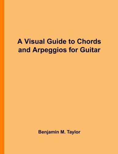 A Visual Guide to Chords and Arpeggios for Guitar: A Reference Text for Classical, Blues and Jazz Chords/Arpeggios: Volume 23 (Fingerboard Chord ... Jazz Accompaniment on Stringed Instruments)