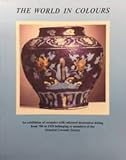  The World in Colours: An Exhibition of Ceramics with Coloured Decoration Dating from 700 to 1920 Belonging to Members of the Oriental Ceramic Society