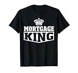 Mortgage Loan Officer Underwriter Loan Lender Mortgage King T-Shirt