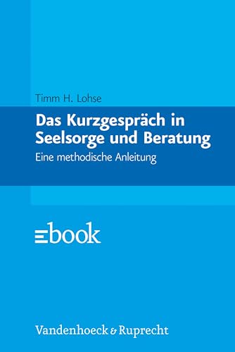 Das Kurzgespräch in Seelsorge und Beratung: Eine methodische Anleitung (German Edition)