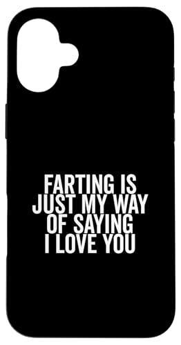 Farting Is Just My Way Of Says I Love You Funny X}zP[X iPhone 16 Plus p