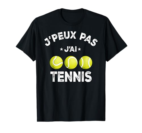 J'Peux pas j'ai Tennis Idea Player Ball Tennis Funny Tennis Camiseta