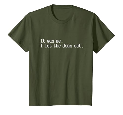 it was me i let the Dogs Out tee Funny Dog T-Shirt, Youth, Olive Green, Medium