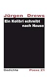  Ein Kolibri schreibt nach Hause: Gedichte (Gedichte - Poesie 21)