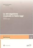 La Divulgazione Musicale In Italia Oggi. Atti Del Convegno (Parma, 5 - 6 Novembre 2004) - 2