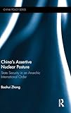  China\'s Assertive Nuclear Posture: State Security in an Anarchic International Order (China Policy, 38, Band 38)