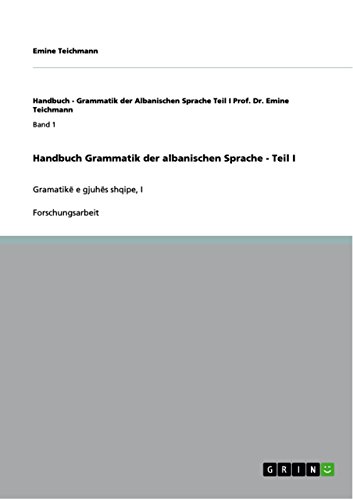 Handbuch Grammatik der albanischen Sprache - Teil I: Gramatikë e gjuhës shqipe, I (German Edition)
