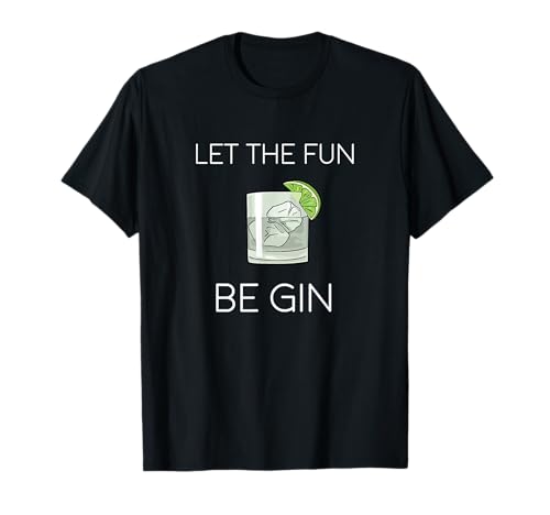 Let The Fun Be Gin T-Shirt