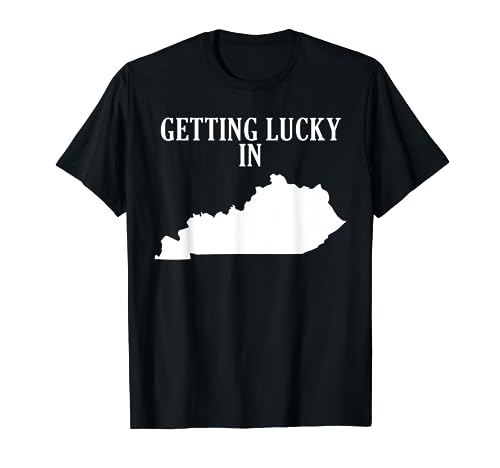 Getting Lucky in Kentucky T-Shirt Humorous Funny Shirt