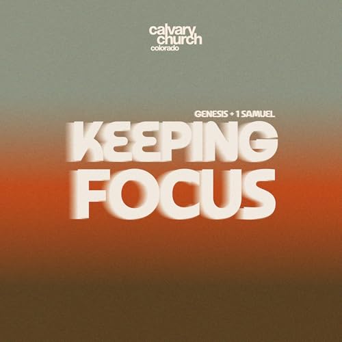 #20260503 - Keeping Focus - Genesis & 1 Samuel