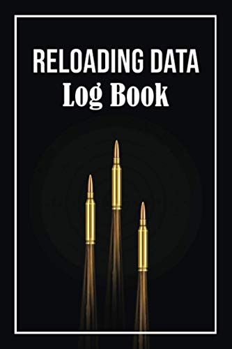 Reloading Data Log Book: Handloading Ammunition Log Sheet | Ammo Reloading, Bullets Record Log book | Track & Record
