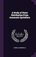 A study of water distribution from automatic sprinklers 1341881636 Book Cover