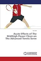 Acute Effects of The Midthigh Power Clean on The Advanced Tennis Serve 3659715905 Book Cover