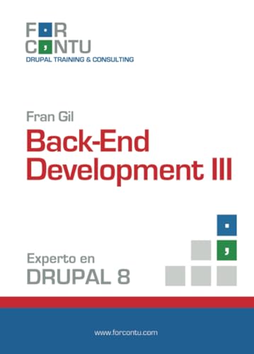 Experto en Drupal 8 Back-End Development III: 1 (Aprende Drupal con Forcontu)