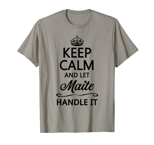 Keep Calm and Let MAITE Handle It | Divertido regalo de nombre - Camiseta