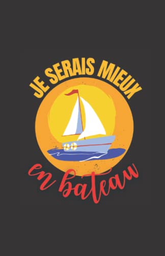 je serais mieux en bateau: ce carnet de notes humoristique est un notebook à la couverture drôle qui fera un cadeau original et pratique