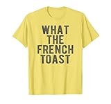 What the French Toast Funny WTF What the Fuck Meme T-Shirt