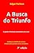 A Busca do Triunfo: O poder ilimitado está dentro de você - Farinon, Edgar