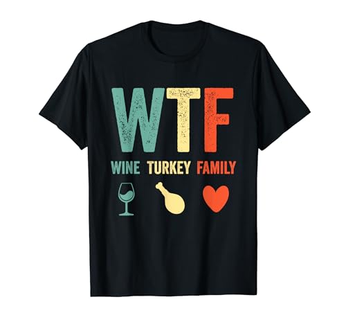 WTF Wine Turkey Family Funny Thanksgiving T-Shirt