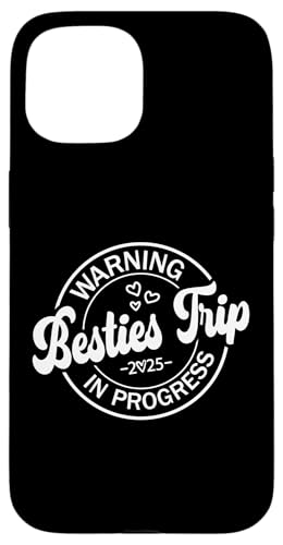 Besties Trip In Progress 2025 Funny Warning Girls Vacation Case for iPhone 15