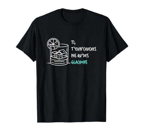 Ti t'eun'chuches pas que des glachons Cadeau humoristique pour Chti T-Shirt