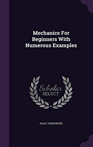 Mechanics For Beginners With Numerous Examples 1354621093 Book Cover