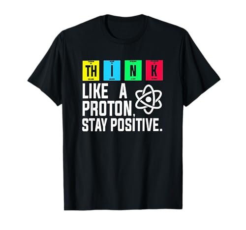 T-shirt de presente Think Like A Proton And Stay Positive Science t-shirt, Preto, S