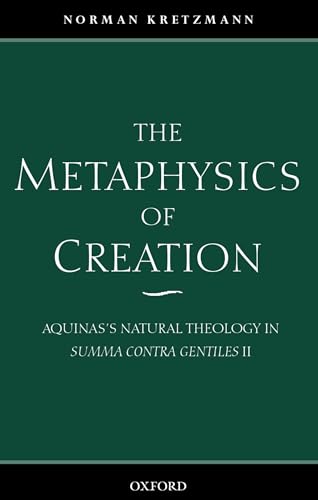 The Metaphysics Of Creation: Aquinas'S Natural Theology In Summa Contra Gentiles Ii