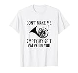 Don't Make Me Empty My Spit Valve On French Horn