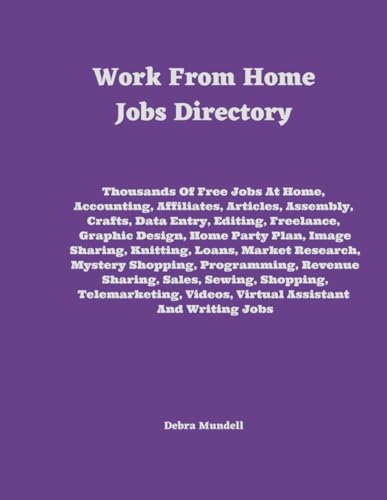 Work From Home Jobs Directory: Assembly, Crafts, Data Entry, Disabled, Editing, Financial, Home Party, Resources, Telecommute, Writing & More